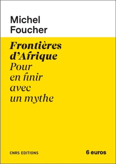 Pourquoi lire « Frontières d’Afrique, pour en finir avec un mythe » de Michel Foucher ?