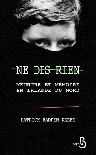 Pourquoi lire Ne dis rien – Meurtre et mémoire en Irlande du Nord