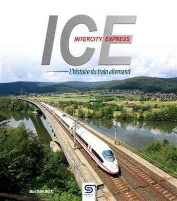 ICE, Intercity Express : l'histoire du train allemand - Marc Dahlbeck